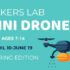 MAKERS CLUB: Mini Drone - Spring Edition